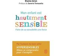 Mon enfant est hautement sensible Elaine N. Aron (Auteur), Saverio Tomasella (Préface), Delphine Billaut (Traduction)