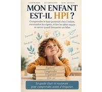 Mon enfant est-il hpi ?: Comprendre le haut potentiel chez l'enfant, reconnaître les signes, éviter les idées reçus et savoir quand demander un bilan