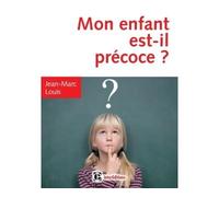 Mon enfant est-il précoce ? - 4e éd. - Comment l'aider et l'intégrer en famille et à l'école - Jean-Marc Louis - Dunod - broché - Essai