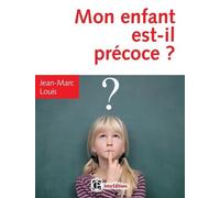 Mon Enfant Est-Il Précoce ? - Comment Aider Et Intégrer En Famille Et À L'école Le Surdoué Ou L'intellectuellement Précoce