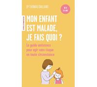 Mon enfant est malade, je fais quoi ?: De 0 à 6 ans / Le guide antistress pour agir sans risque en toute circonstance