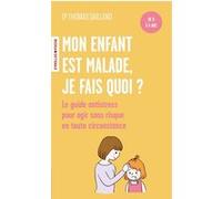 Mon enfant est malade, je fais quoi ? De 0 à 6 ans / Le guide antistress pour agir sans risque en toute circonstance - Thomas Dailland - Eyrolles - Poche - Guide