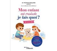 Thomas Dailland – Mon enfant est malade, je fais quoi ? – De 0 à 6 ans – Guide antistress – Broché