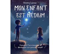 Mon enfant est médium - Comment l'accompagner et développer son potentiel intuitif