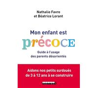 Mon enfant est précoce !: Guide à l'usage des parents désorientés