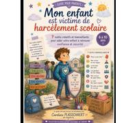Mon enfant est victime de harcèlement scolaire: 7 outils créatifs et bienveillants pour aider votre enfant à retrouver confiance et sécurité (6 à 10ans)
