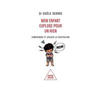 Mon enfant explose pour un rien Comprendre et apaiser la frustration - Gisèle George - Odile Jacob - broché - Etude