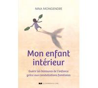 Mon enfant intérieur - Guérir les blessures de l'enfance grâce aux constellations familiales