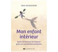 Mon Enfant Intérieur - Guérir Les Blessures De L'enfance Grâce Aux Constellations Familiales