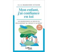 Mon enfant, j'ai confiance en toi: Les neurosciences au service du développement de l'enfant et du parent