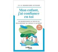 Mon Enfant, J'ai Confiance En Toi - Les Neurosciences Au Service Du Développement De L'enfant