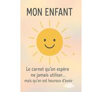 Mon Enfant: Le carnet qu'on espère ne jamais utiliser...mais qu'on est heureux d'avoir