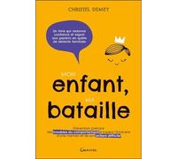 Mon Enfant, Ma Bataille - Prévention Précoce Des Troubles Du Comportement À Travers L'itinéraire D'une Maman Et De Son Enfant Difficile