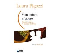 Mon enfant m'adore Enfants otages et parents modeles - Laura Pigozzi - Eres - broché - Guide