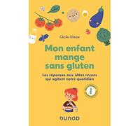 Mon enfant mange sans gluten: Les réponses aux idées reçues qui agitent notre quotidien