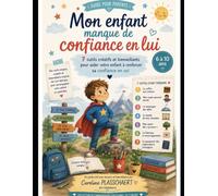 Mon enfant manque de confiance en lui: 7 outils créatifs et bienveillants pour aider votre enfant à renforcer sa confiance en soi (6 à 10 ans)