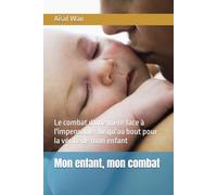 Mon enfant, mon combat: Le combat d'une mère face à l'impensable. Jusqu'au bout pour la vérité de mon enfant