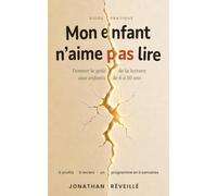 Mon enfant n'aime pas lire: Donner le goût de la lecture aux enfants de 6 à 10 ans : 6 profils, 6 leviers, un programme en 6 semaines