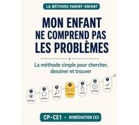 Mon enfant ne comprend pas les problèmes: La méthode simple pour chercher, dessiner et trouver