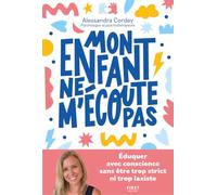 Mon enfant ne m'écoute pas - Eduquer avec conscience, sans être trop strict ni trop laxiste Alessandra Cordey (Auteur)