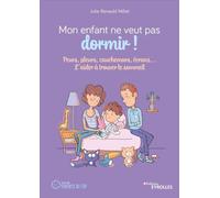 Mon enfant ne veut pas dormir !: Peurs, pleurs, cauchemars, écrans... L'aider à trouver le sommeil