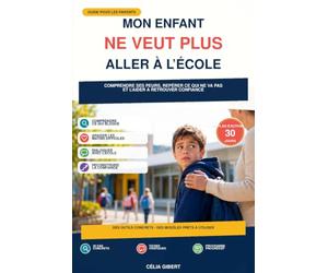 Mon enfant ne veut plus aller à l'école: Comprendre ses peurs, repérer ce qui ne va pas et l’aider à retrouver confiance