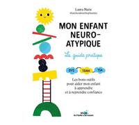 Mon Enfant Neuroatypique, Le Guide Pratique