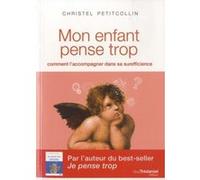 Mon enfant pense trop - Comment l'accompagner dans sa surefficience Christel Petitcollin (Auteur)