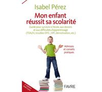 Mon enfant réussit sa scolarité - 2e édition guide pour survivre à l'école, aux leçons et aux éventuels troubles de l'apprentissage - Isabel Pérez - Favre Pierre-Marcel Eds - relié - Guide