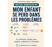 Mon enfant se perd dans les problèmes: La méthode parent-enfant pour séparer, ordonner et résoudre - CE1-CE2, remédiation CM1