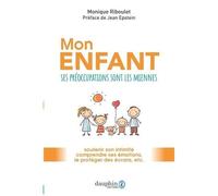Mon Enfant, Ses Préoccupations Sont Les Miennes - Soutenir Son Intimité, Comprendre Ses Émotions, Le Protéger Des Écrans, Etc