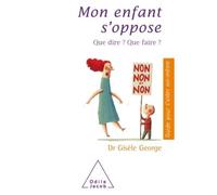 Mon enfant s'oppose Que dire ? Que faire ? - Gisèle George - Odile Jacob - broché - Guide