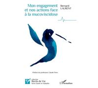 Mon engagement et nos actions face à la mucoviscidose - Laurent Bernard - L'harmattan - broché - Témoignage