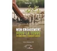Mon engagement pour la terre Un combat contre le changement climatique - Sadou Ba - L'harmattan - broché - Essai