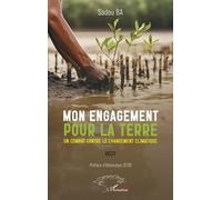 Mon engagement pour la terre Un combat contre le changement climatique - Sadou Ba - L'harmattan - broché - Essai