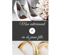 Mon enterrement de vie de jeune fille: Livre d'Or EVJF et préparation