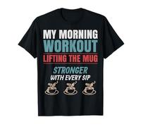 Mon entraînement du Matin: soulever la Tasse. T-Shirt