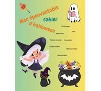 Mon épouvantable cahier d'hallowwen, tome 1 : Coloriages, Labyrinthe, Histoires, Points à relier, Devinettes, Recettes: Cahier ludique et éducatif, pour patienter en attendant le jour d'halloween