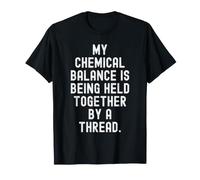 Mon équilibre Chimique est maintenu par Un Fil drôle et Sarcastique T-Shirt