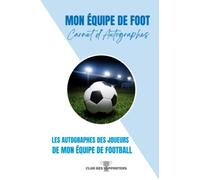 Mon équipe de Foot - Carnet d'autographes des joueurs de mon équipe de Football Bleu ciel et blanc: Cadeau de Noël, Anniversaire, pour Fans et ... aux couleurs de votre équipe favorite