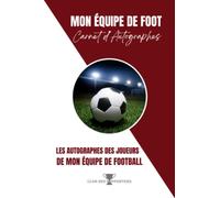 Mon équipe de Foot - Carnet d'autographes des joueurs de mon équipe de Football BORDEAUX ET BLANC: Cadeau de Noël, Anniversaire, pour Fans et ... aux couleurs de votre équipe favorite