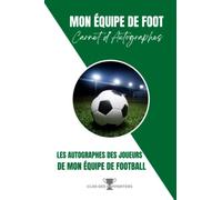 Mon équipe de Foot - Carnet d'autographes des joueurs de mon équipe de Football vert et blanc: Cadeau de Noël, Anniversaire, pour Fans et supporters de Football aux couleurs de votre équipe favorite