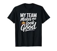 Mon équipe me Fait Bien paraître drôle T-Shirt