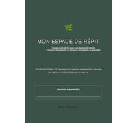 Mon Espace de Répit: Carnet guidé de 90 jours pour apaiser le mental, traverser l'épuisement et retrouver des repères au quotidien