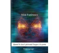 Mon Espérance, Quand Le Deuil Périnatal Frappe À La Porte