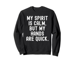 Mon Esprit est Calme mais Mes Mains sont Rapides et sages Sweatshirt
