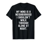 Mon Esprit est Un Quartier dans lequel Je ne Devrais Pas me Promener Seul T-Shirt