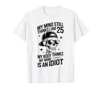 Mon Esprit Pense Toujours Que J'Ai 25 Ans, Mon Corps Pense Que Mon Esprit est Idiot T-Shirt