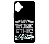 Mon éthique de travail est la fête du travail hors service Coque pour iPhone 16 Plus