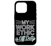Mon éthique de travail est la fête du travail hors service Coque pour iPhone 16 Pro